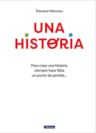 Una historia: Para crear una historia, siempre hace falta un punto de partida...