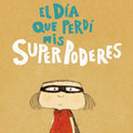 El día que perdí mis superpoderes - Leo Leo Libros