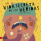 La vida secreta de las heridas