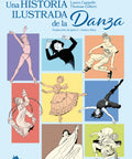 Portada de Una historia ilustrada de la danza, de Laura Cappelle y Thomas Gilbert, Liana Editorial