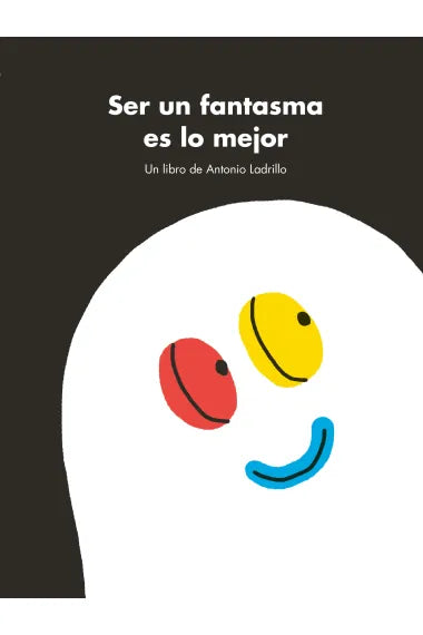 Portada de Ser un fantasma es lo mejor, de Antonio Ladrillo