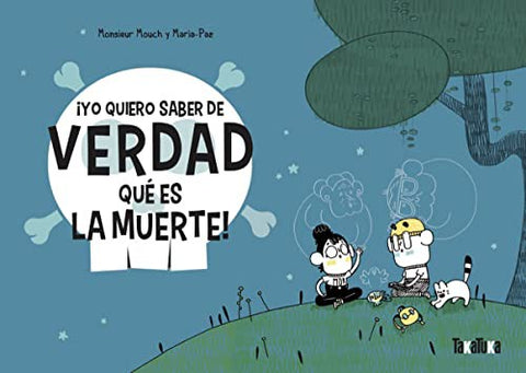 Portada de ¡Yo quiero saber de verdad qué es la muerte!, de Monsieur Mouch y Maria-Paz