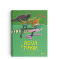 Agua y tierra: anfibios y reptiles de América - Leo Leo Libros