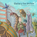 Eloísa y los bichos - Leo Leo Libros