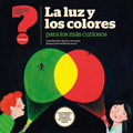 La luz y los colores para los más curiosos - Leo Leo Libros