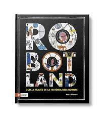 Robotland: guía a través de la historia de los robots - Leo Leo Libros